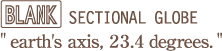 blank sectional globe "earth's axis, 23.4 degrees."